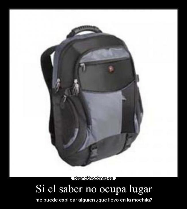 Si el saber no ocupa lugar - me puede explicar alguien ¿que llevo en la mochila?