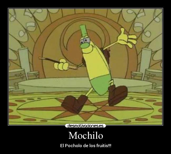 Mochilo - El Pocholo de los fruitis!!!