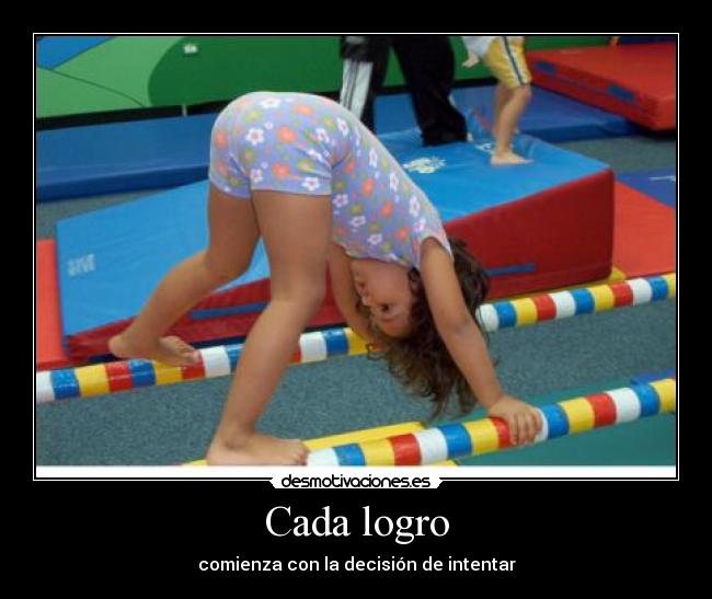 Cada logro - comienza con la decisión de intentar