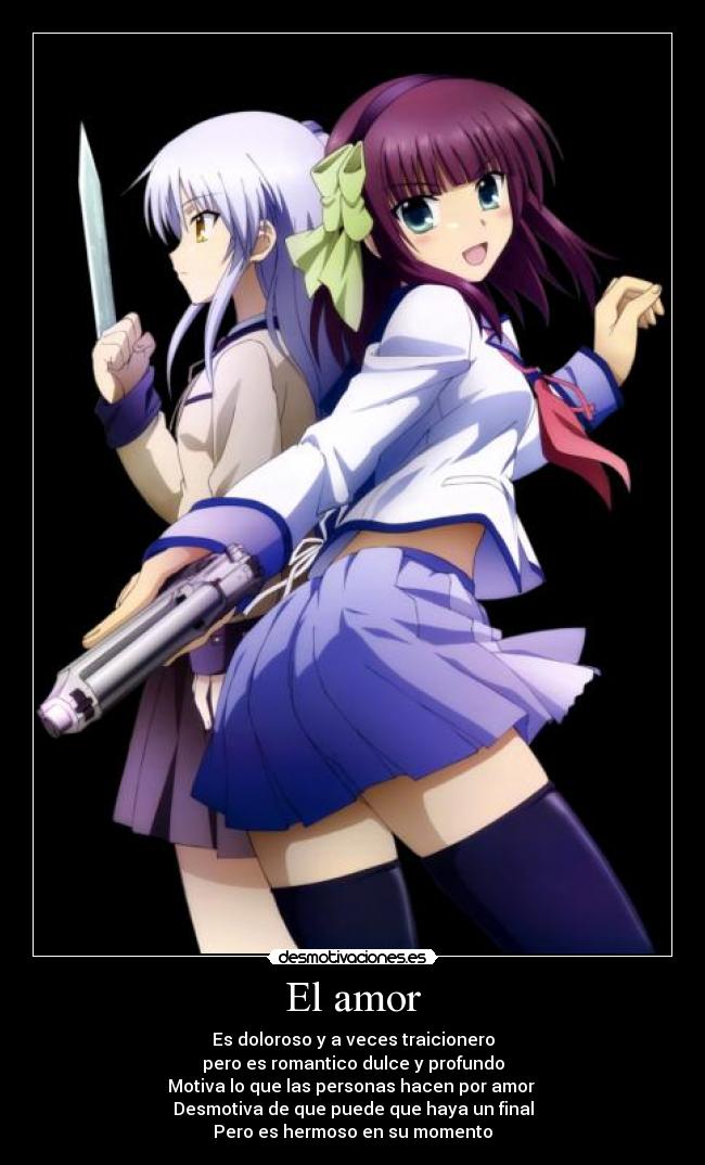 El amor - Es doloroso y a veces traicionero
pero es romantico dulce y profundo
Motiva lo que las personas hacen por amor 
Desmotiva de que puede que haya un final
Pero es hermoso en su momento