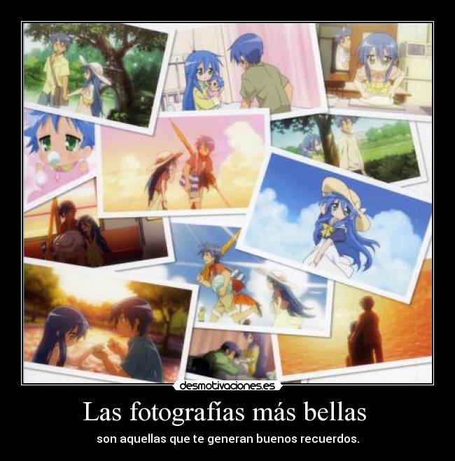 Las fotografías más bellas - son aquellas que te generan buenos recuerdos.