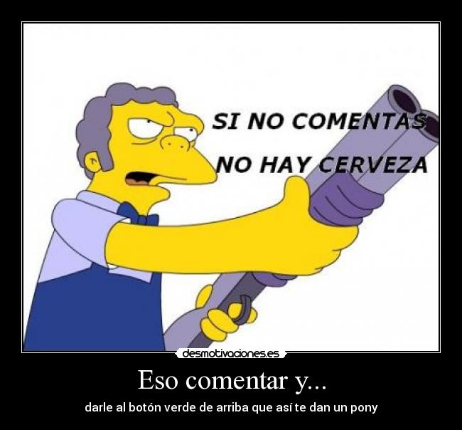 Eso comentar y... -