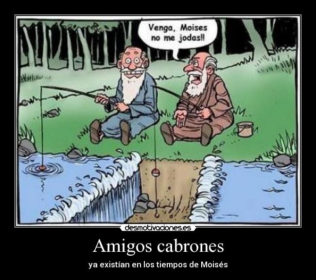 carteles amigos moises pesca amigos cabrones tiempos desmotivaciones