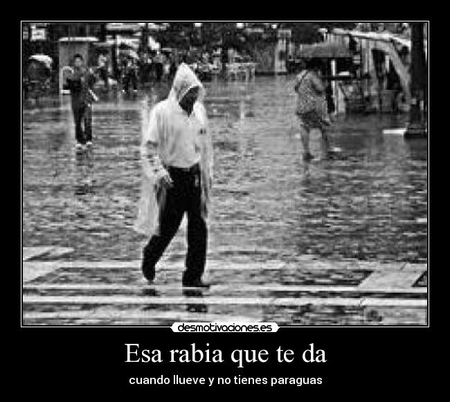 Esa rabia que te da - cuando llueve y no tienes paraguas