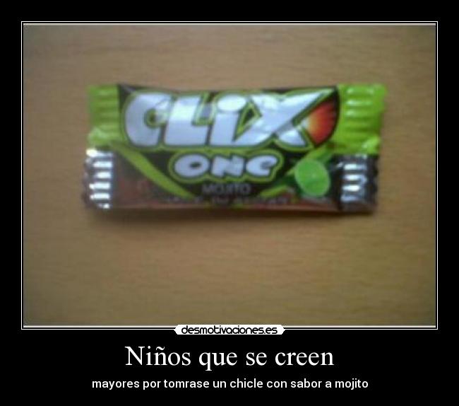 Niños que se creen - mayores por tomrase un chicle con sabor a mojito