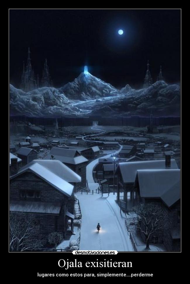 Ojala exisitieran - lugares como estos para, simplemente....perderme