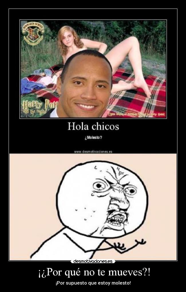 ¡¿Por qué no te mueves?! -