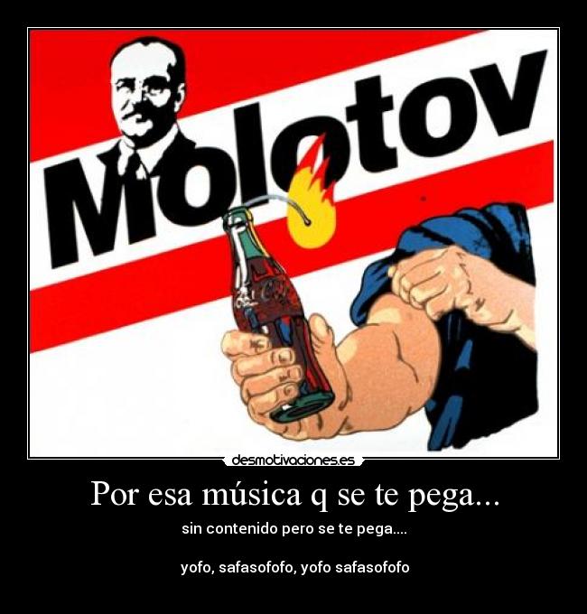 Por esa música q se te pega... - sin contenido pero se te pega....
♫ yofo, safasofofo, yofo safasofofo ♫