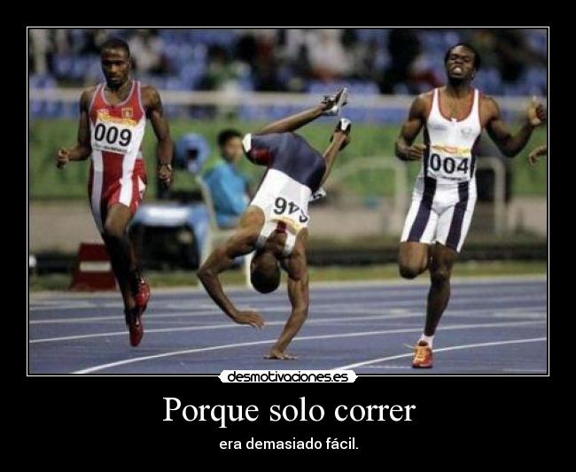Porque solo correr - era demasiado fácil.