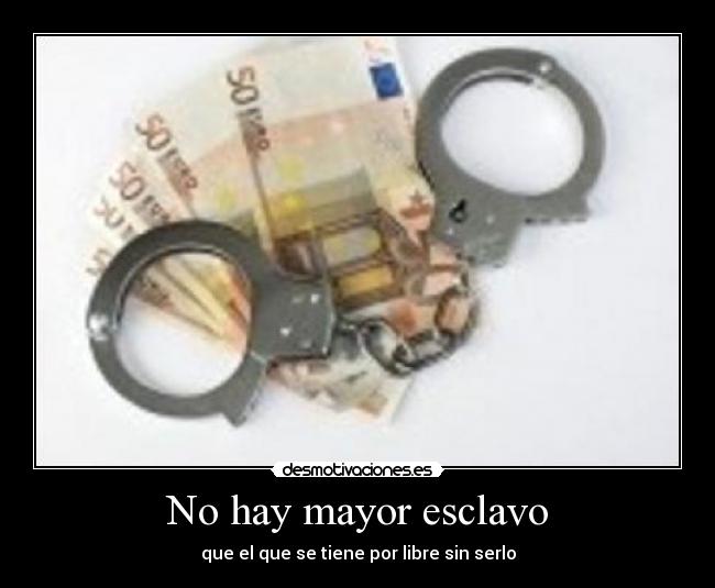 No hay mayor esclavo - 