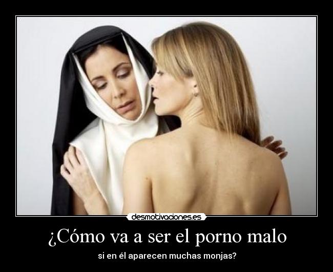 ¿Cómo va a ser el porno malo - si en él aparecen muchas monjas?