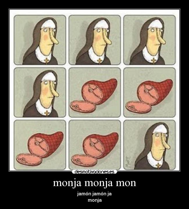 monja monja mon - jamón jamón ja
monja