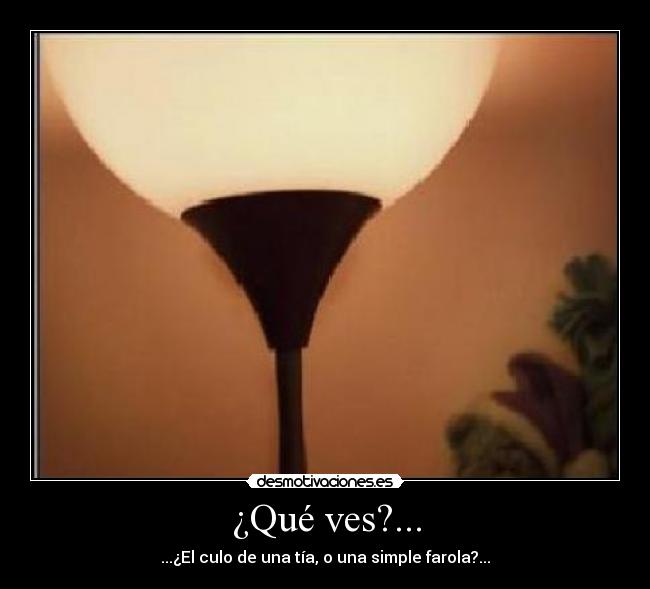 ¿Qué ves?... - ...¿El culo de una tía, o una simple farola?...