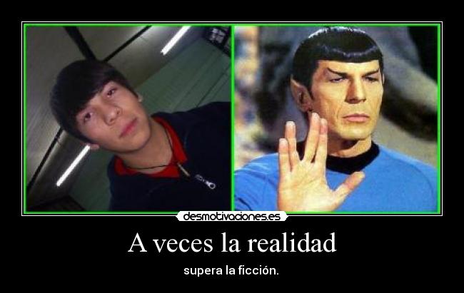 A veces la realidad - supera la ficción. 