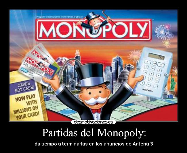 Partidas del Monopoly: - da tiempo a terminarlas en los anuncios de Antena 3