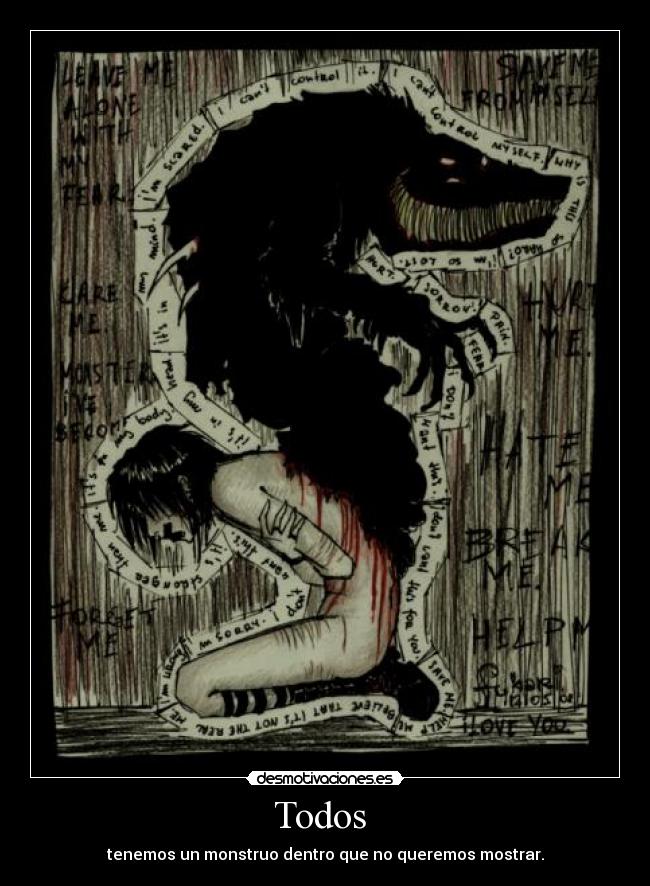 Todos  - tenemos un monstruo dentro que no queremos mostrar.