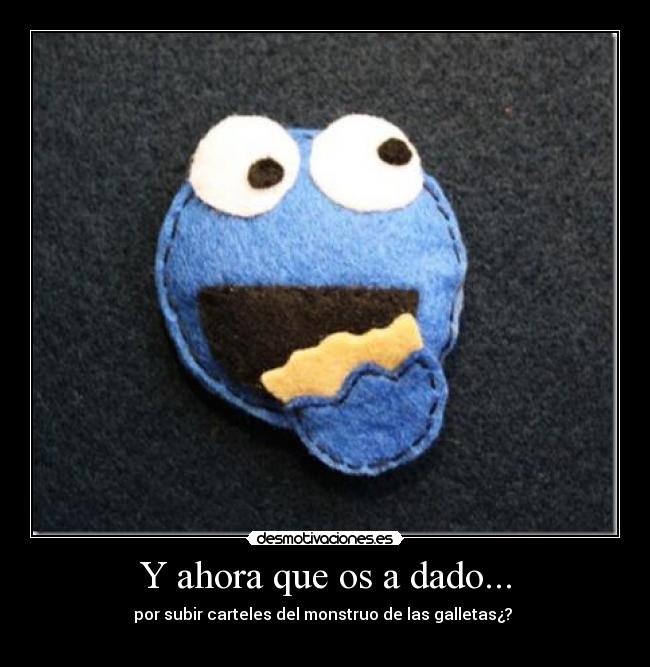 Y ahora que os a dado... - 