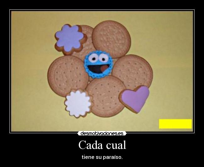 Cada cual - tiene su paraíso.