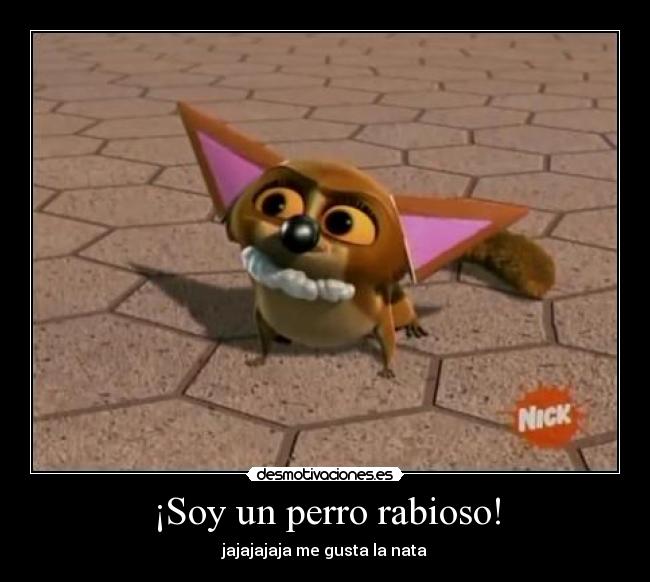 ¡Soy un perro rabioso! -