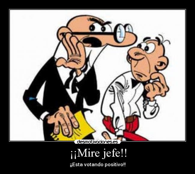¡¡Mire jefe!! -