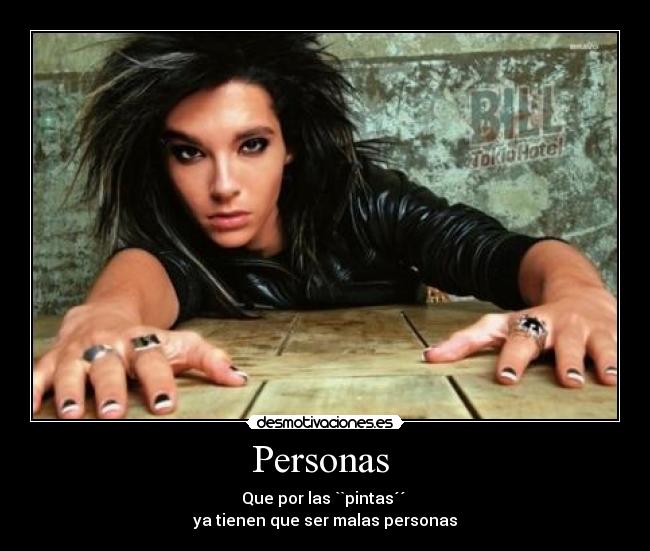 Personas  - Que por las ``pintas´´ 
ya tienen que ser malas personas