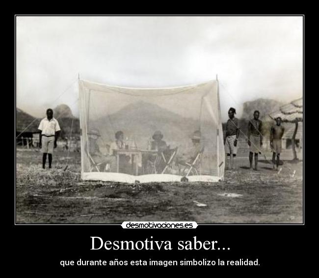Desmotiva saber... - que durante años esta imagen simbolizo la realidad.