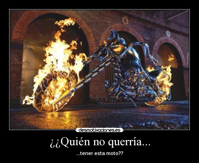carteles quien querria tener esta moto ghostrider pelicula jaja amo pedro coche ruedas fuego peli desmotivaciones