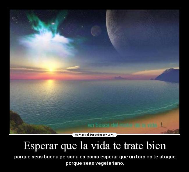 Esperar que la vida te trate bien - 