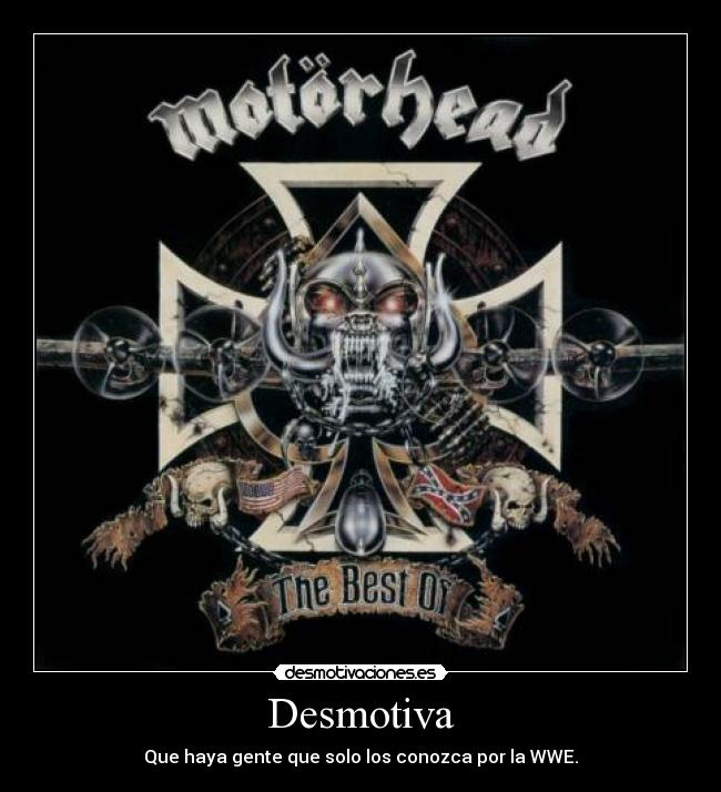 Desmotiva - Que haya gente que solo los conozca por la WWE.