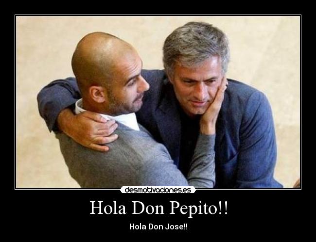 Hola Don Pepito!! - Hola Don Jose!!
