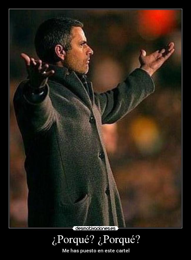 ¿Porqué? ¿Porqué? - Me has puesto en este cartel