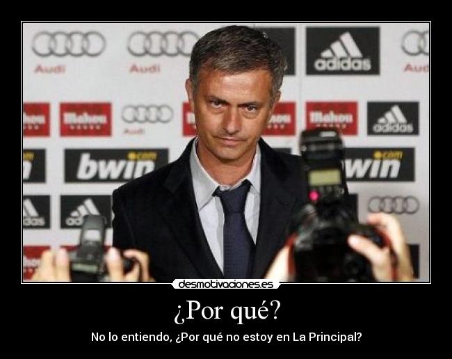 ¿Por qué? - No lo entiendo, ¿Por qué no estoy en La Principal?