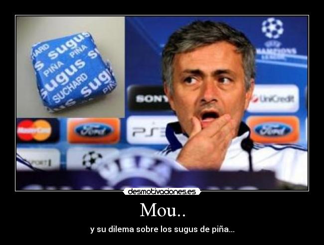 Mou.. - y su dilema sobre los sugus de piña...
