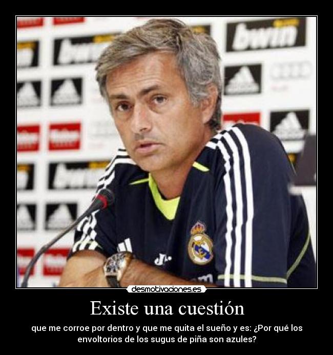Existe una cuestión - que me corroe por dentro y que me quita el sueño y es: ¿Por qué los
envoltorios de los sugus de piña son azules?