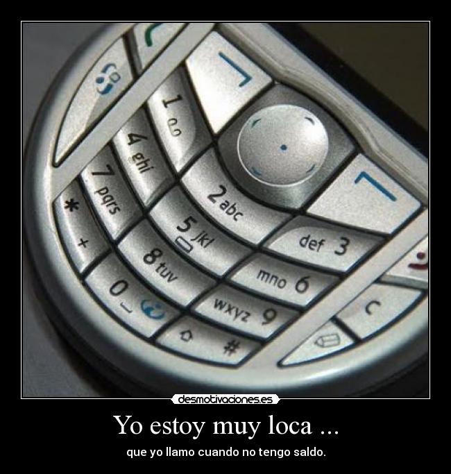 Yo estoy muy loca ... -