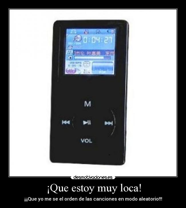 ¡Que estoy muy loca! -