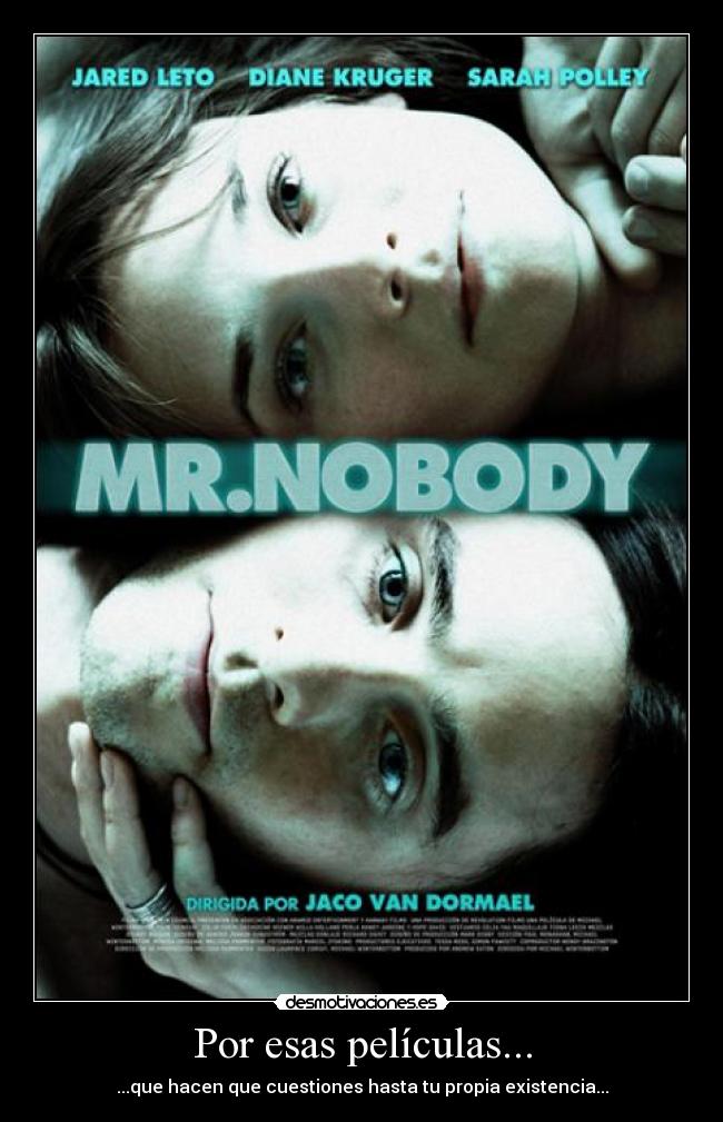 Por esas películas... - ...que hacen que cuestiones hasta tu propia existencia...