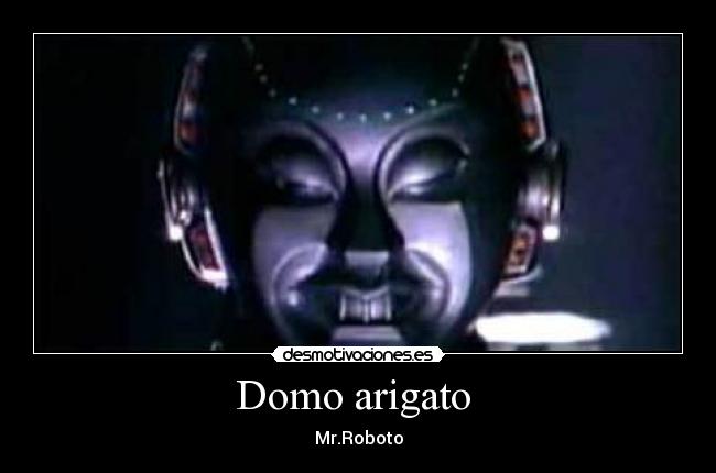 Domo arigato - Mr.Roboto