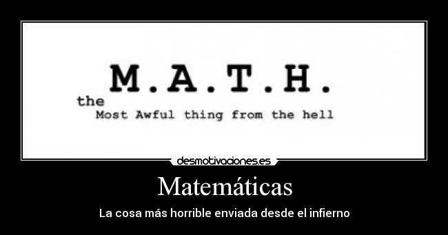 Matemáticas - La cosa más horrible enviada desde el infierno