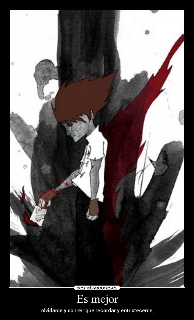 Es mejor - olvidarse y sonreír que recordar y entristecerse.