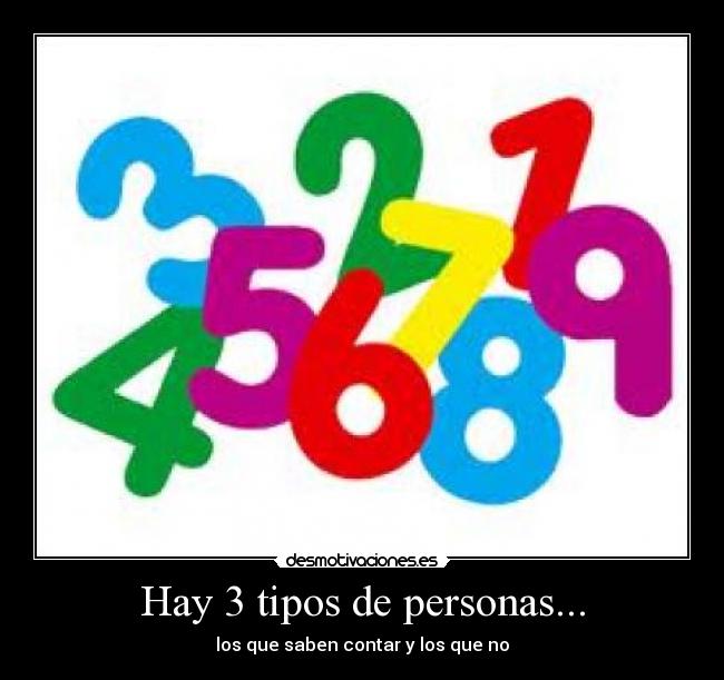 Hay 3 tipos de personas... -