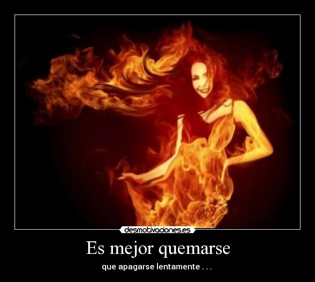 Es mejor quemarse - 