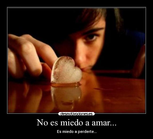 No es miedo a amar... - Es miedo a perderte...