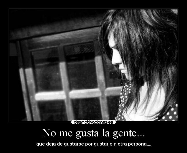 No me gusta la gente... -
