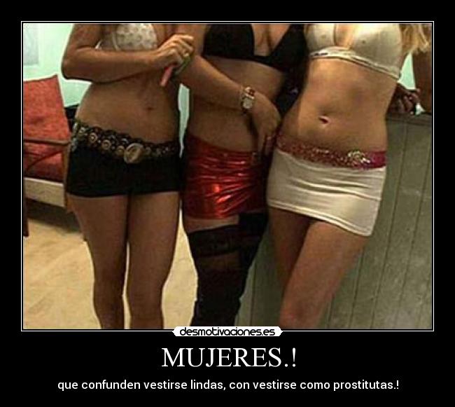 MUJERES.! - que confunden vestirse lindas, con vestirse como prostitutas.!