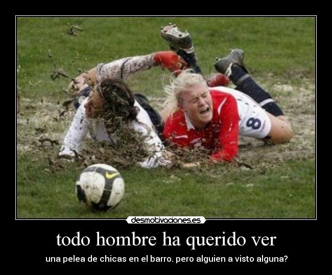 todo hombre ha querido ver - una pelea de chicas en el barro. pero alguien a visto alguna?