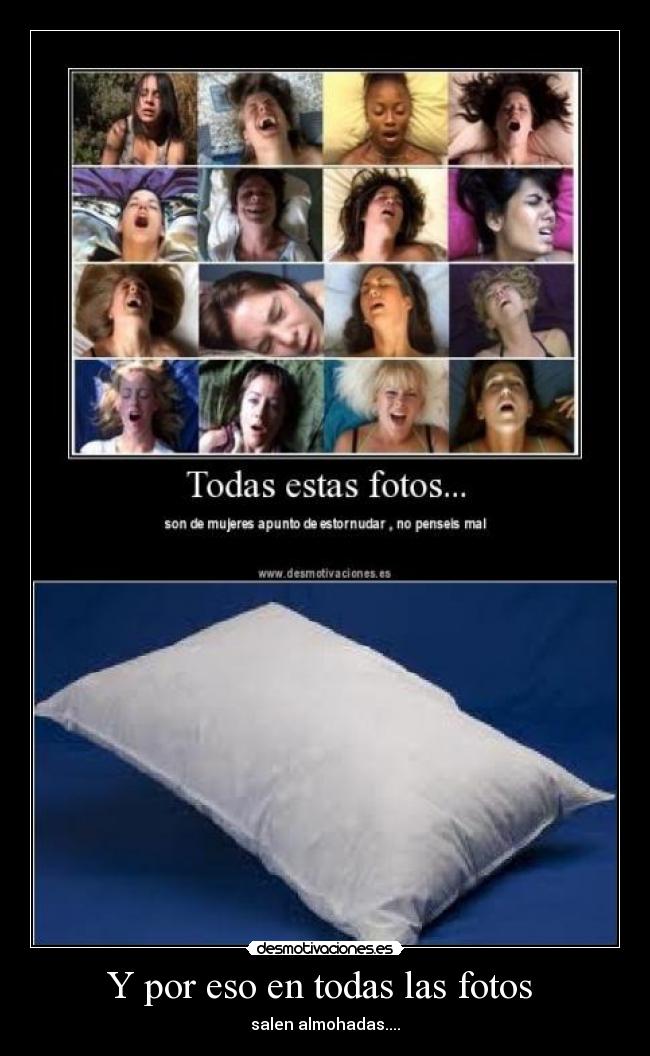 Y por eso en todas las fotos - salen almohadas....