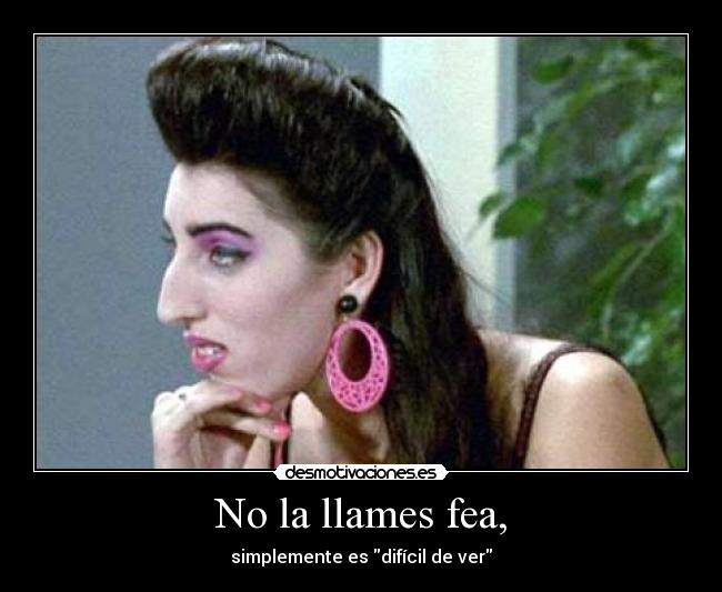 No la llames fea, - simplemente es difícil de ver