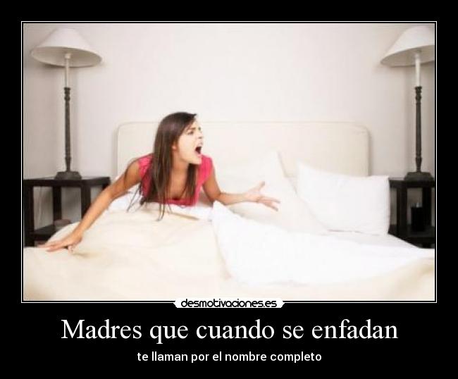 Madres que cuando se enfadan - te llaman por el nombre completo