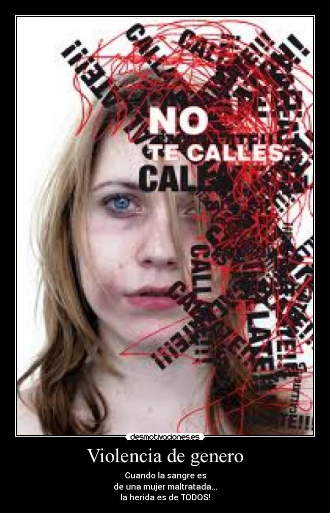 Violencia de genero - Cuando la sangre es
de una mujer maltratada...
la herida es de TODOS!